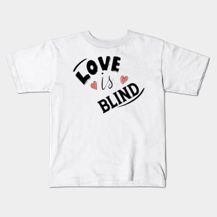 LOVE IS BLIND Kids T-Shirt